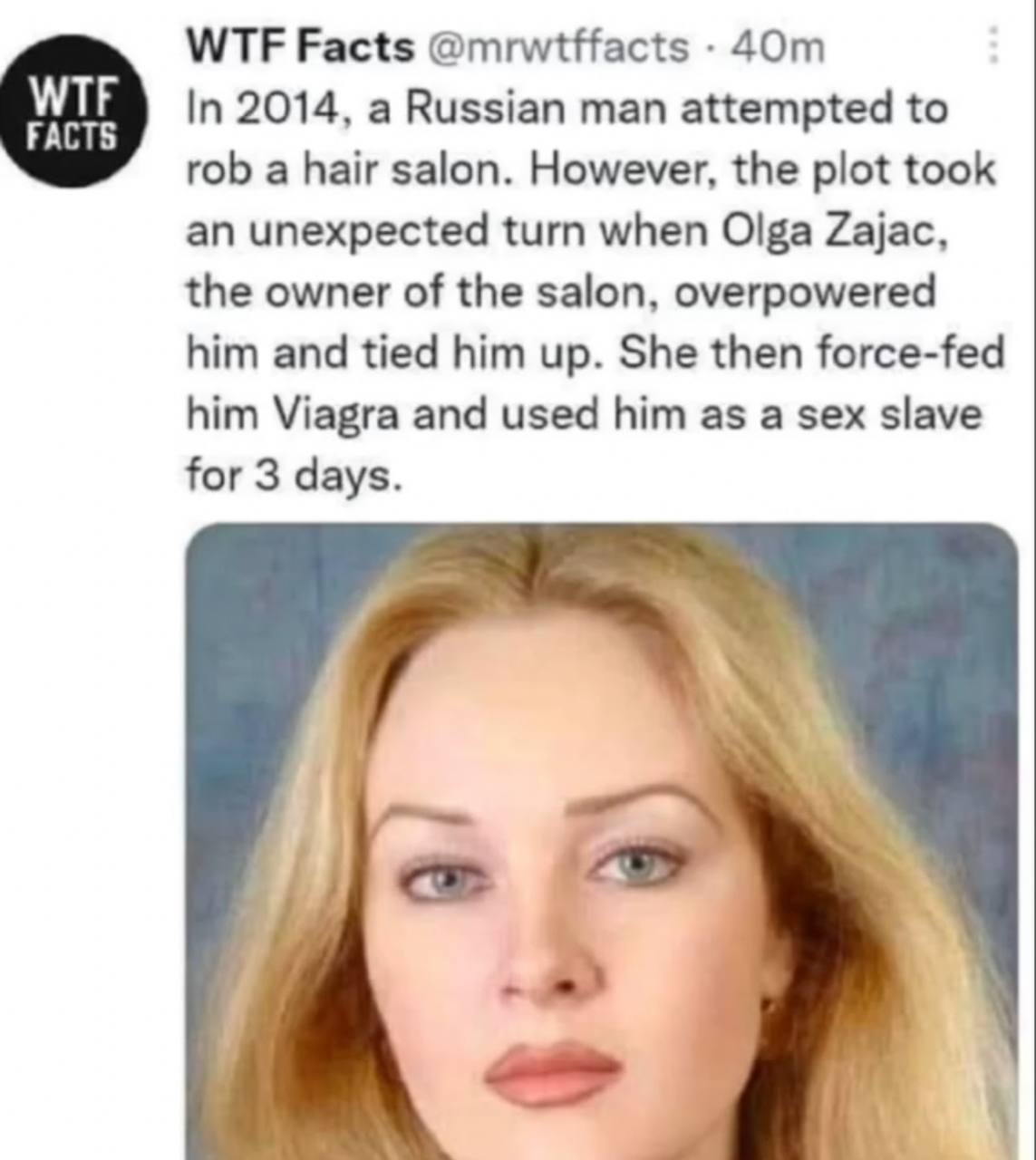 WTF Facts @mrwtffacts 4От о In 2014, a Russian man attempted to rob a hair salon. However, the plot took an unexpected turn when Olga Zajac, the owner of the salon, overpowered him and tied him up. Sh