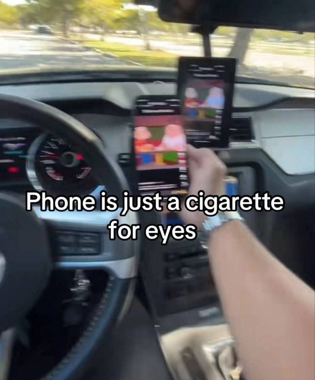 Phone is just a cigarette for eyes