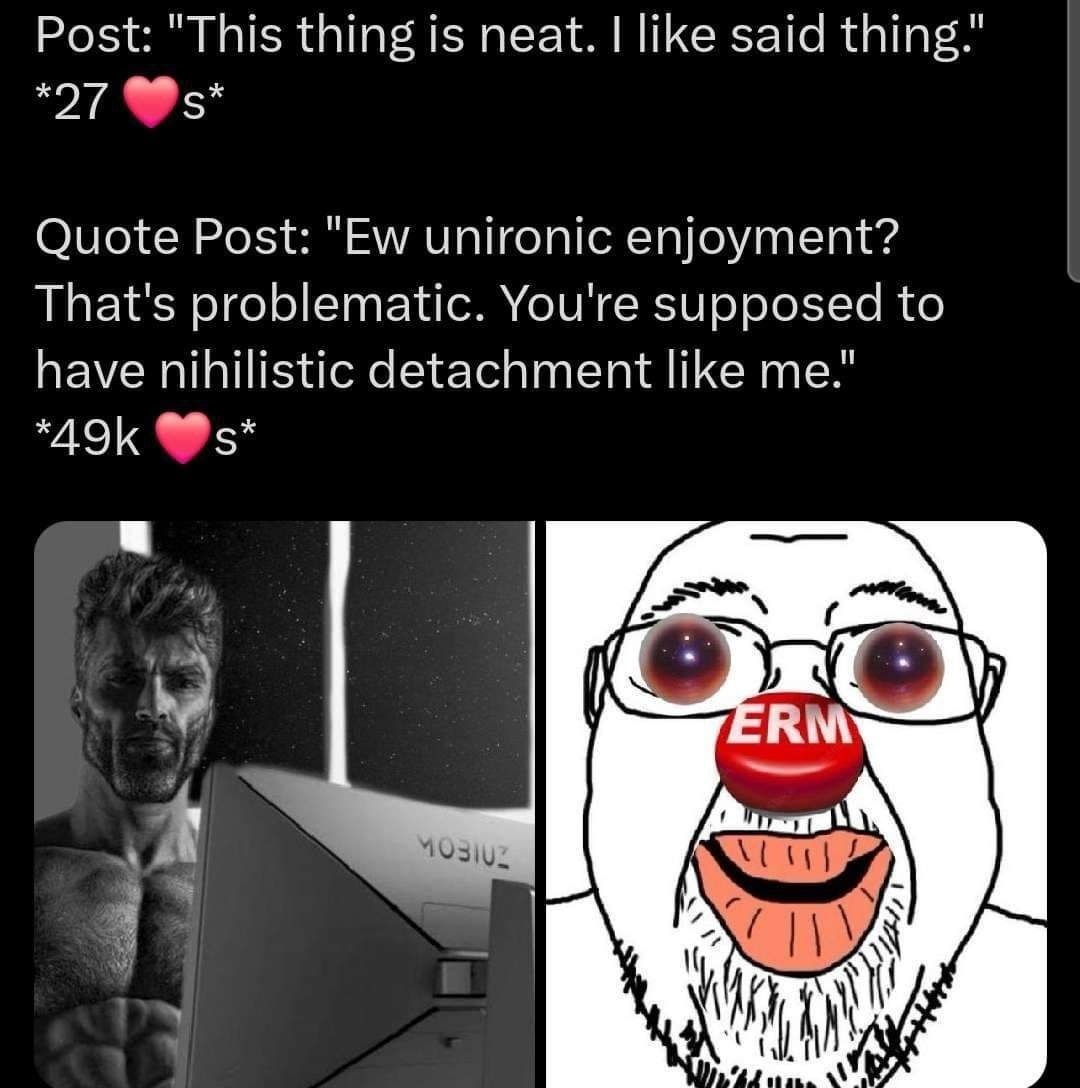 Post: "This thing is neat. like said thing." *27 Quote Post: unironic enjoyment? That's problematic. You're supposed to have nihilistic detachment like me." 5* у