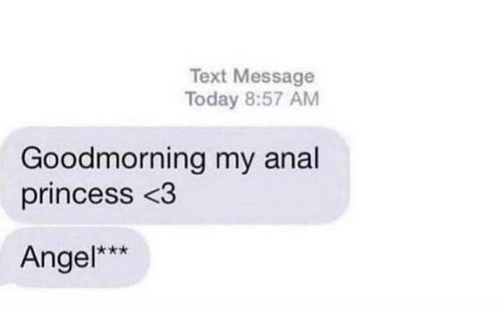 Text Message Today 8:57 Goodmorning my anal princess <3 Angel***