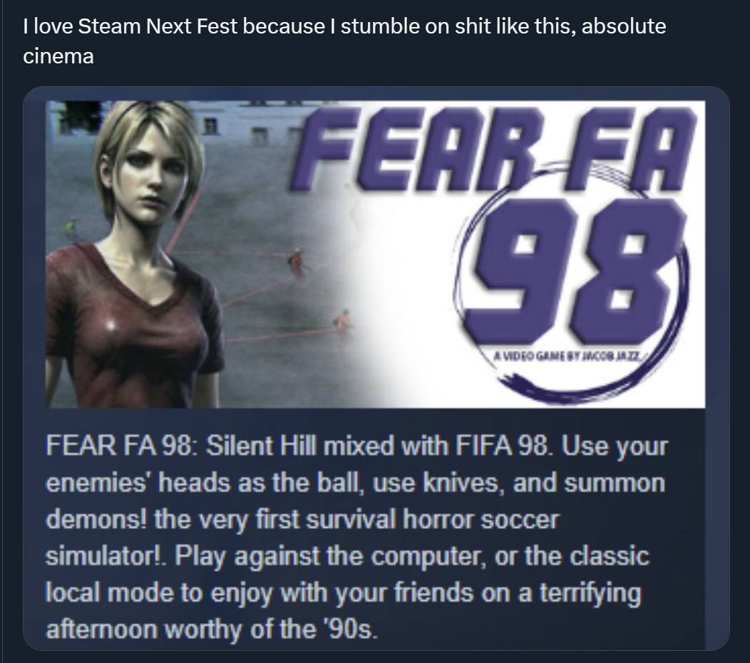 Поуе Steam Next Fest because stumble on shit like this, absolute cinema GAME FEAR 96. Silent Hill mixed with FIFA 98. Use your enemies heads as the ball. use knives and summan demons! the very first s