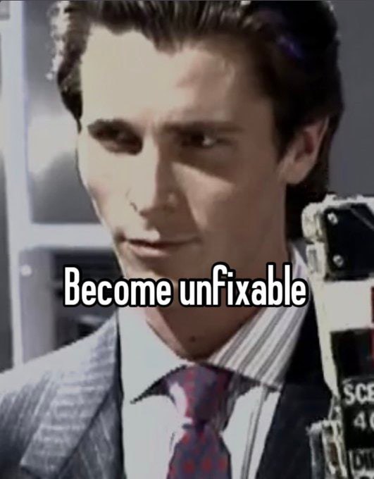 Become unfixable
