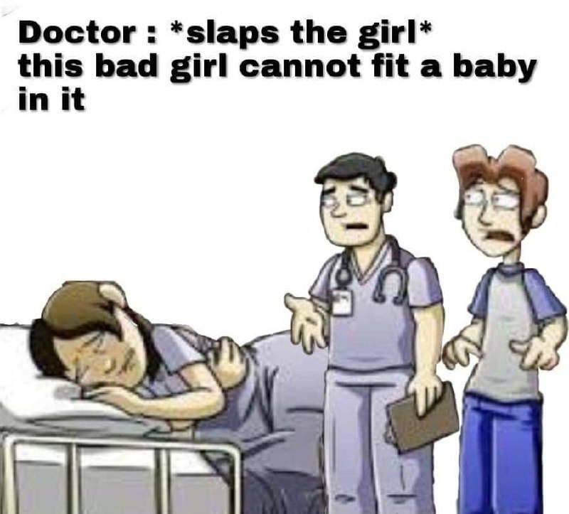 Doctor *slaps the girl* this bad girl cannot fit a baby in it