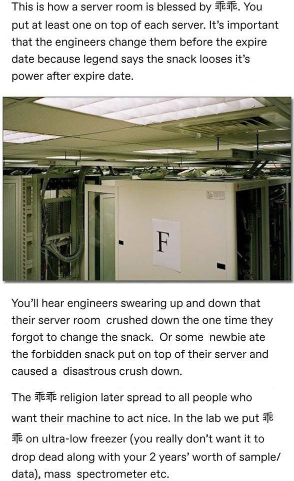 This is how a server room is blessed You put at least one on top of each server. It’s important that the engineers change them before the expire date because legend says the snack looses it’s power af