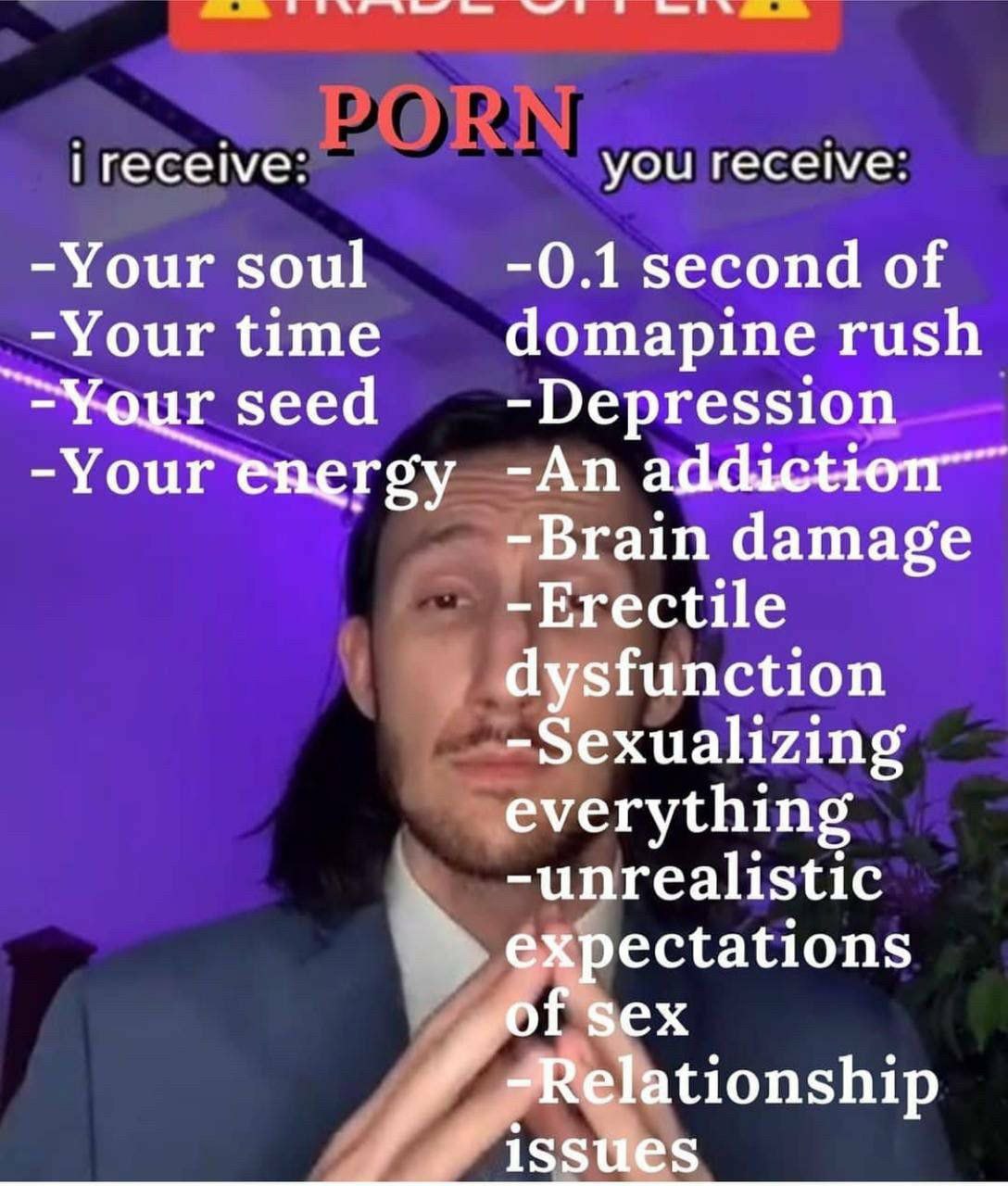 receive: you receive: -Your soul -0.1 second of -Yourtime rush seed -Depression -Your гру -An -Brain damage -Erectile dysfunction -Sexualizing everything -unrealistic Bex Nelationship