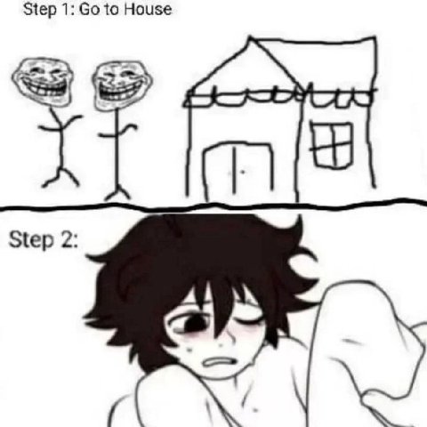 Step 1: to House Step 2: