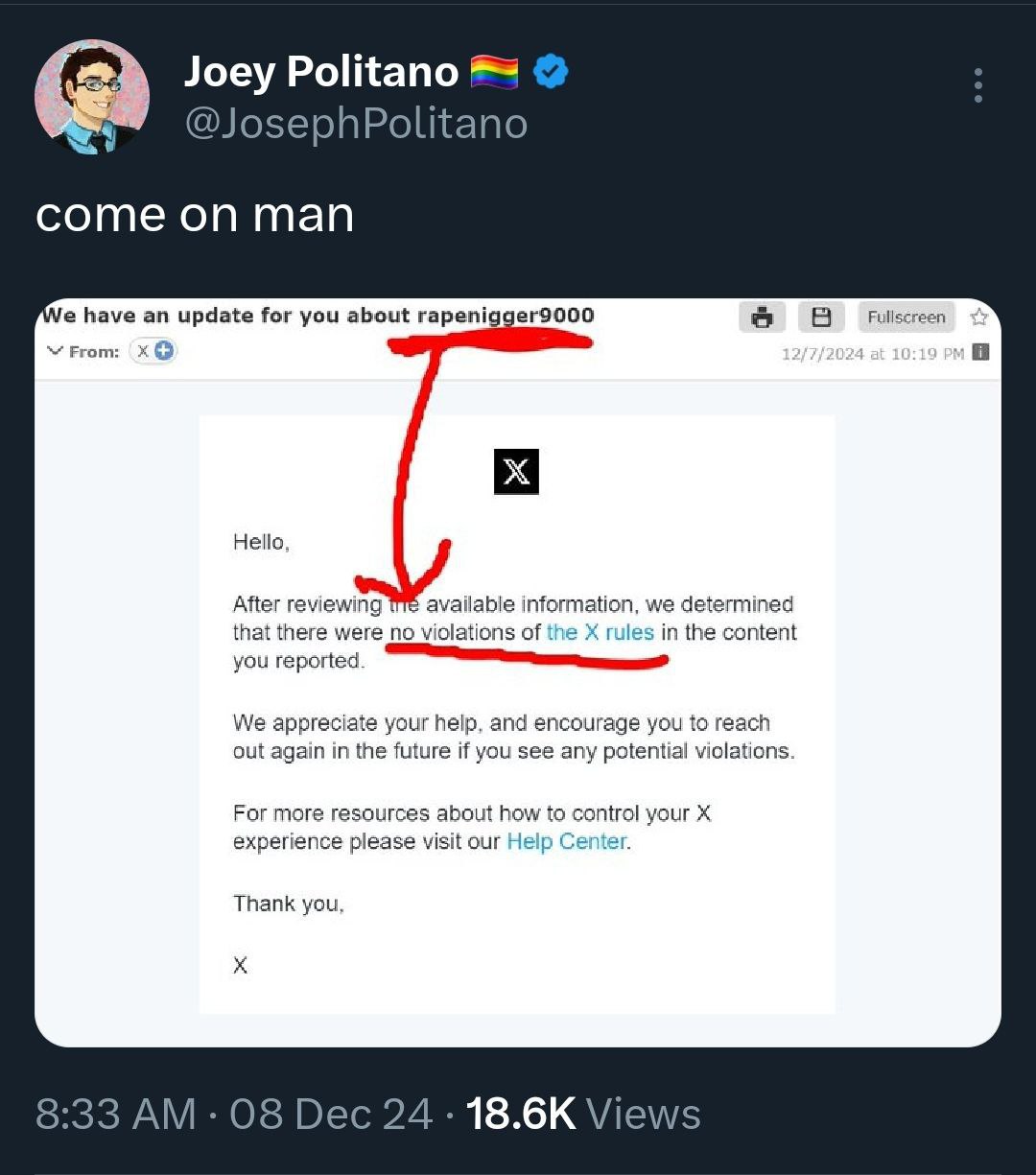 Joey Politano phPolitano come on man have an update for you about rapenigger9000 а В Fullscreen From: Hello. After reviewing available information, we determined that there were no violations of in th