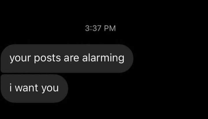 your posts are alarming want you