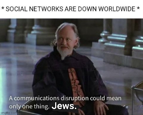 SOCIAL NETWORKS АВЕ DOWN WORLDWIDE А communications disruption could mean only one thing. Jews.