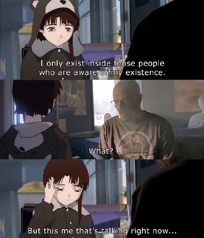 I only exist inside those people who are aware existence. What? But this me that’s-talking right now...