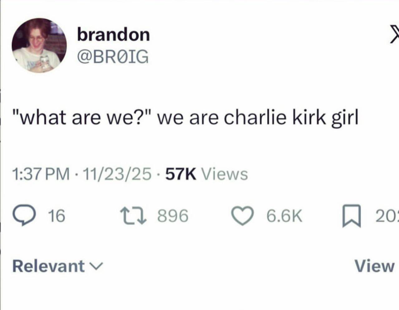 brandon @BROIG "what are we?" we are charlie kirk girl 1:37 11/23/25 Views 16 11 896 66к 20 Relevant View