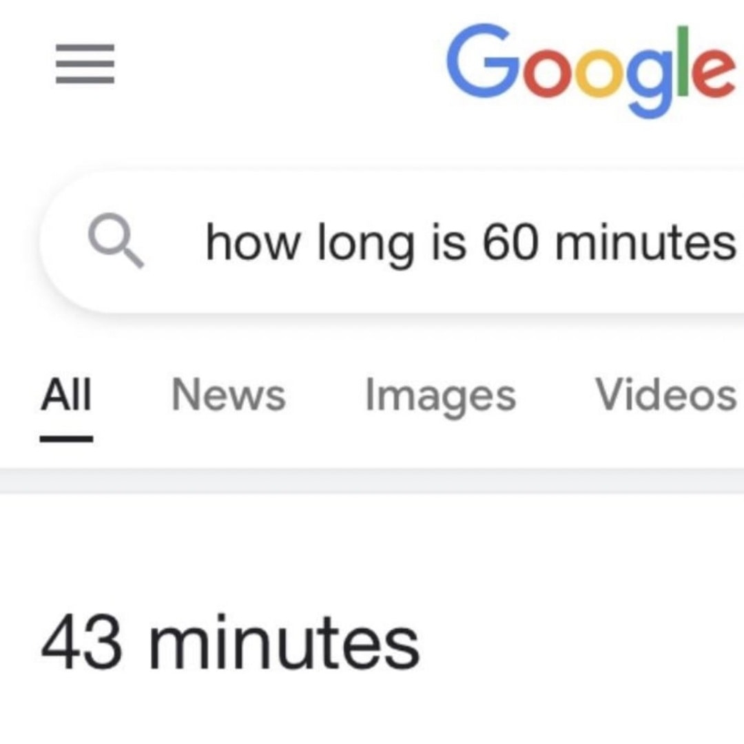 Google О long is 60 minutes All News Images Videos 43 minutes