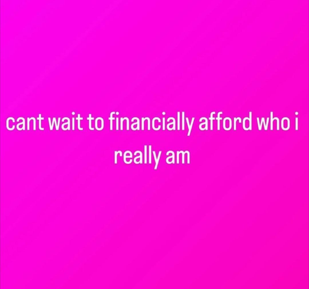 cant wait to financially afford who really
