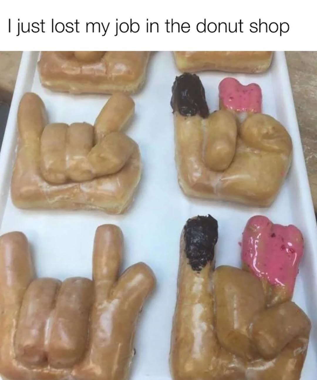 just lost my job in the donut shop if