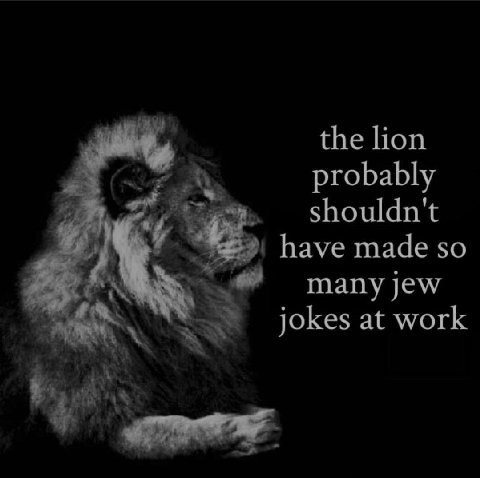 the lion probably shouldn't have made so тапу Jew jokes at work