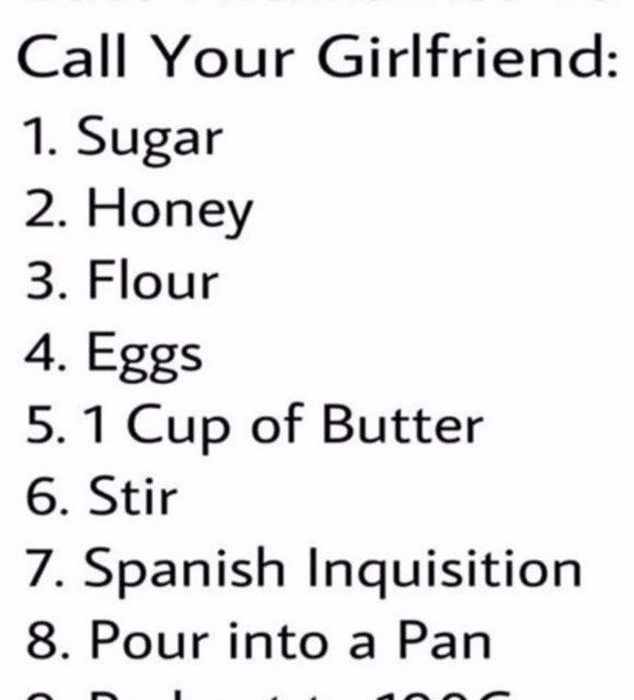 Call Your Girlfriend Sugar Honey Flour Eggs 1 Cup of Butter Stir Spanish Inquisition Pour into a Pan