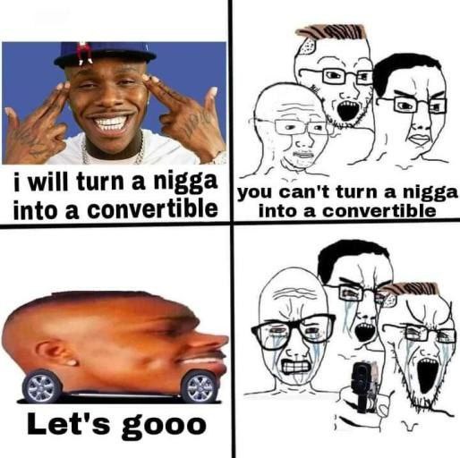 i will turn а nigga you can't turn а nigga into a convertible into a convert о Let's goo