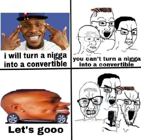 i will turn а nigga you can't turn а nigga into a convertible into a convert о Let's goo