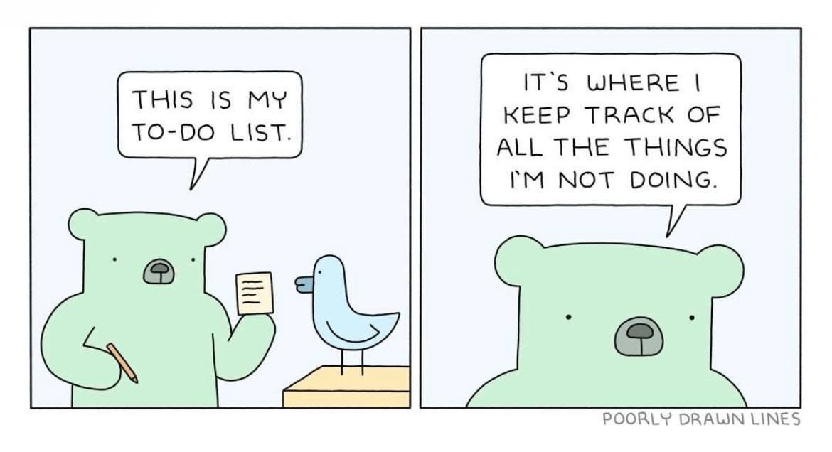 IT’S WHERE THIS IS MY TO-DO LIST. KEEP TRACK OF ALL THE THINGS NOT DOING. POORLY DRAUN LINES