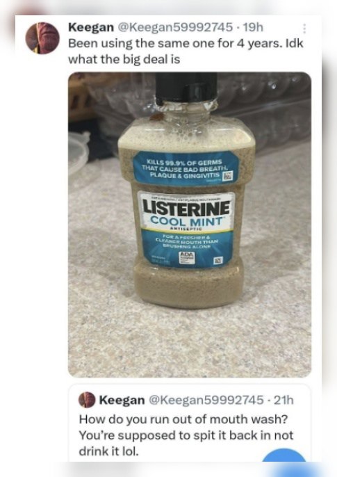 Keegan @Keegan59992745 Been using the same one for 4 years. Idk what the big deal is AQue SOL MINT Keegan How you run out of mouth wash? You’re supposed to spit it back in not drink it lol.