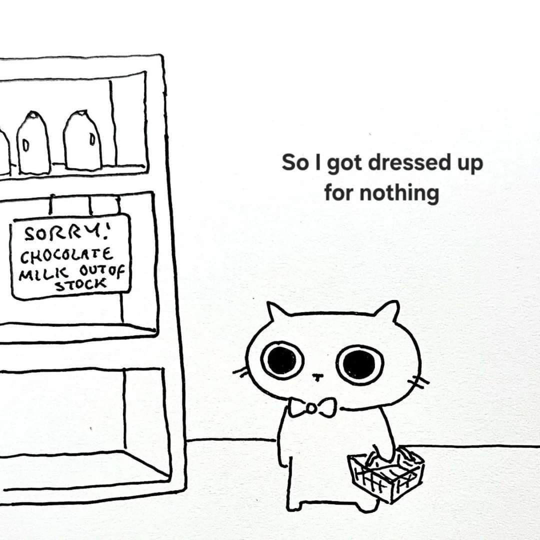 So got dressed up for nothing CHOCOLATE