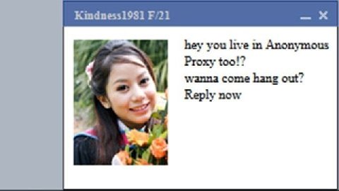 Kindness1981 9 hey you live Anonymous Proxy too!? wanna come hang out? Reply now