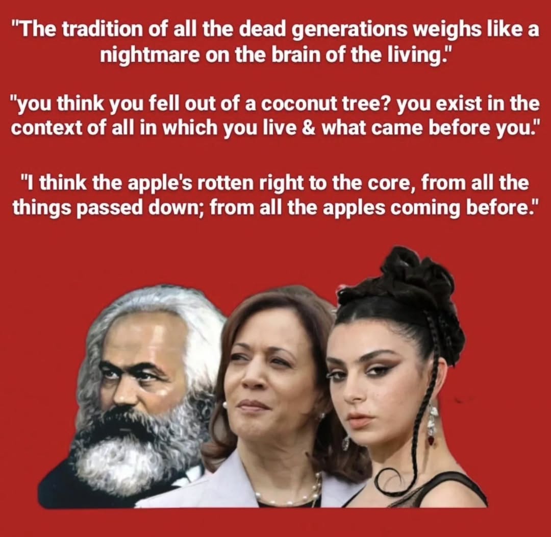 "The tradition of all the dead generations weighs like a nightmare on the brain of the "you think you fell out of a coconut tree? you exist in the context of all in which you live what came before уоц