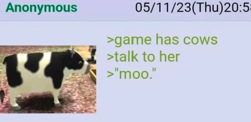 Anonymous 05/11/23(Thu)20:5 >game has cows 4 >talk to her