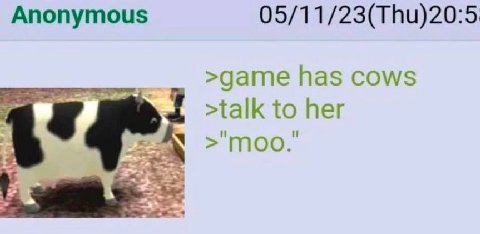 Anonymous 05/11/23(Thu)20:5 >game has cows 4 >talk to her