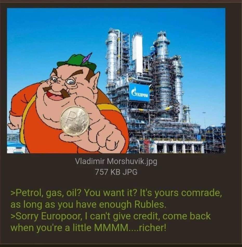 Vladimir 757 JPG >Petrol, gas, oil? You want it? It's yours comrade, as long as you have enough Rubles. >Sorry Europoor, can't give credit, come back when you're a little MMMM....richer!