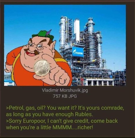 Vladimir 757 JPG >Petrol, gas, oil? You want it? It's yours comrade, as long as you have enough Rubles. >Sorry Europoor, can't give credit, come back when you're a little MMMM....richer!