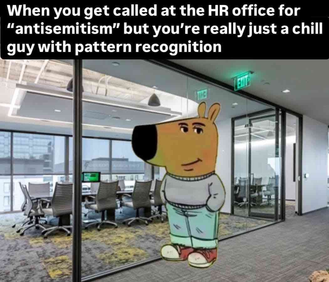 When you get called at the office for “antisemitism” but you’re really just a chill guy with pattern recognition 1} за! а