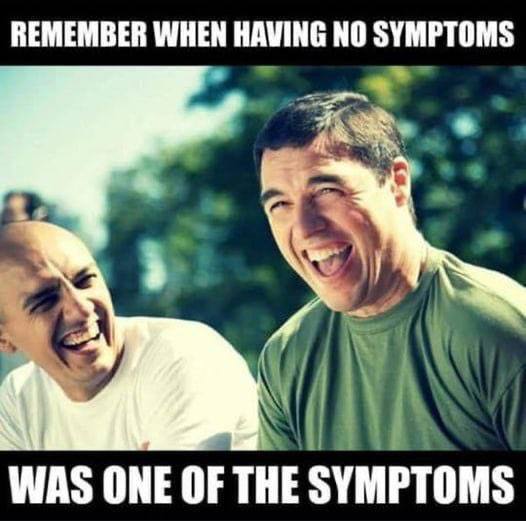 REMEMBER WHEN NO SYMPTOMS WAS ONE OF THE SYMPTOMS