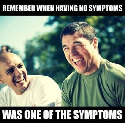 REMEMBER WHEN NO SYMPTOMS WAS ONE OF THE SYMPTOMS