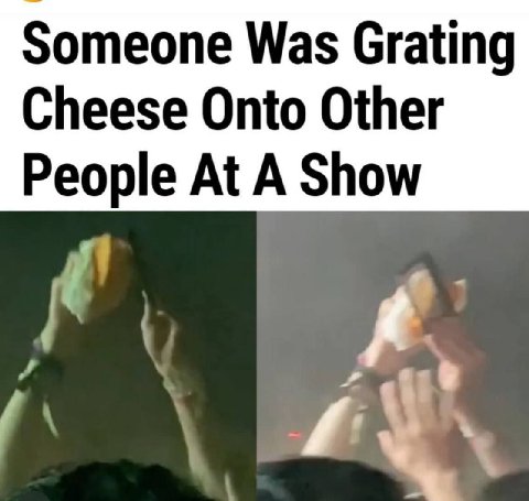 Someone Was Grating Cheese Onto Other People At A Show