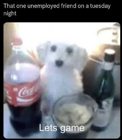 That one unemployed friend on a tuesday night