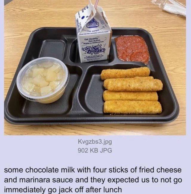 a 2 2 у Kvgzbs3.jpg 902 JPG some chocolate milk with four sticks of fried cheese and marinara sauce and they expected to not immediately jack off after lunch
