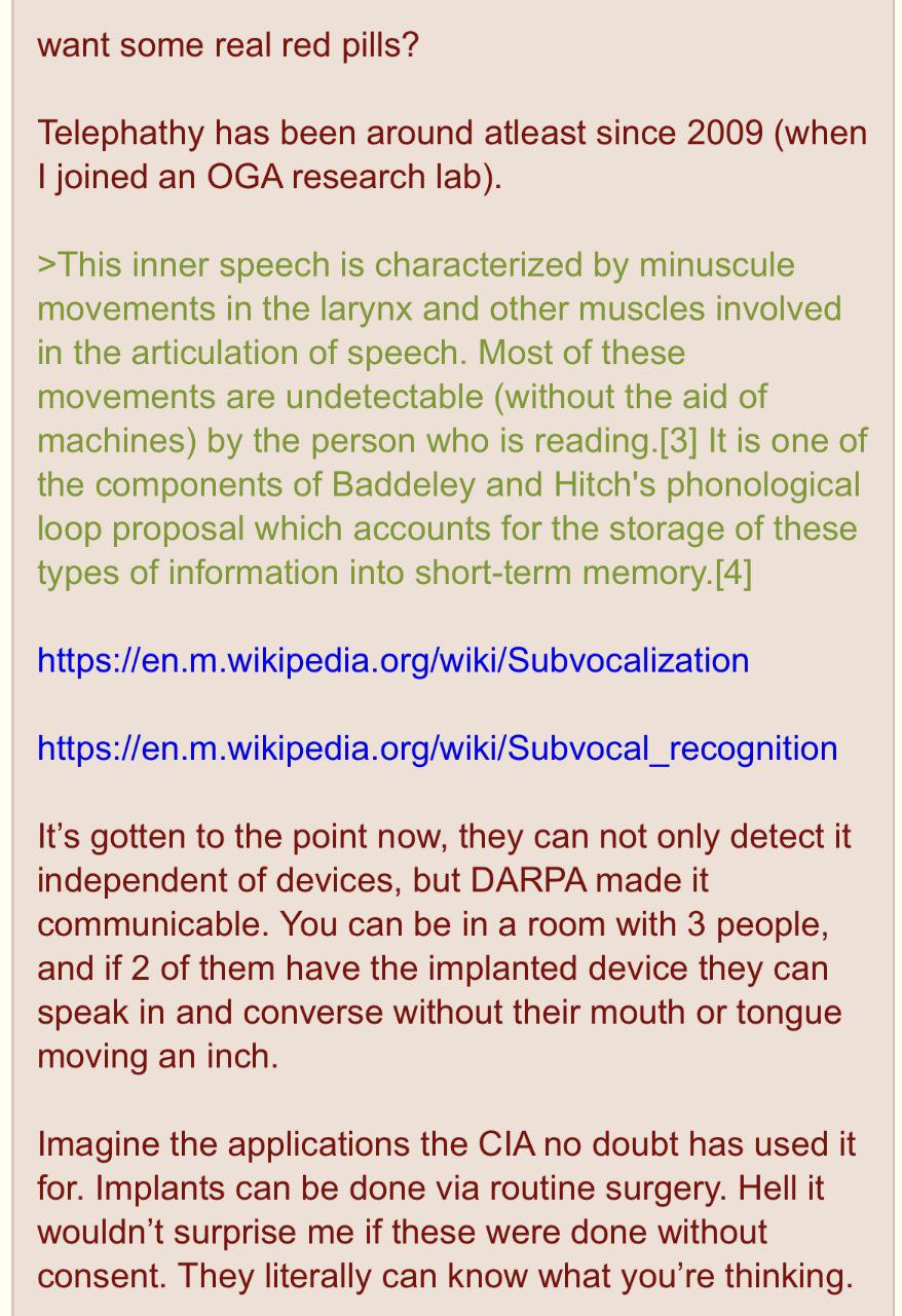 want some real red pills? Telephathy has been around atleast since 2009 (when joined an OGA research lab). >This inner speech is characterized minuscule movements in the larynx and other muscles invol