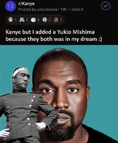 r/Kanye Kanye but added a Yukio Mishima because they both was in my dream