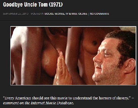 Goodbye Uncle Тот (1971) SEPTEMBER 23, 2010 POSTED IN BOOKS, MOVIES, WEB, OLDIES NO COMMENTS “Every American should see this movie to understand the horrors of slavery.” comment on the Internet Movie 