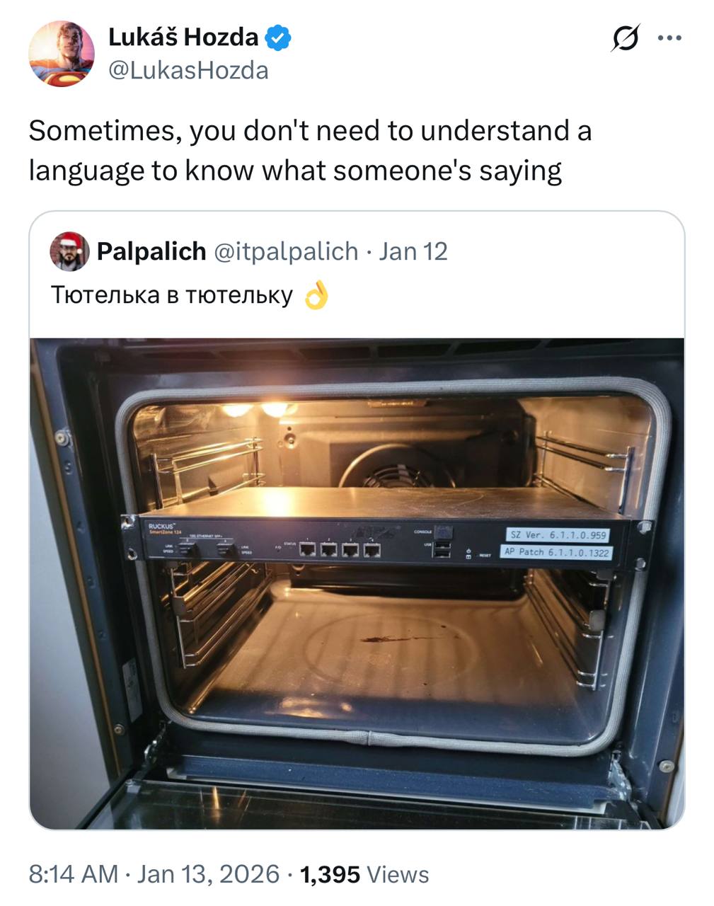 Lukas Hozda @LukasHozda Sometimes, you don't need to understand a language to know what someone's saying 8 Palpalich @itpalpalich Jan 12 Тютелька в тютельку i 8:14 Jan 13, 2026 1,395 Views