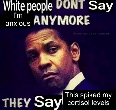 White people VONT Say anxious ANY MORE ТНЕМ Зау