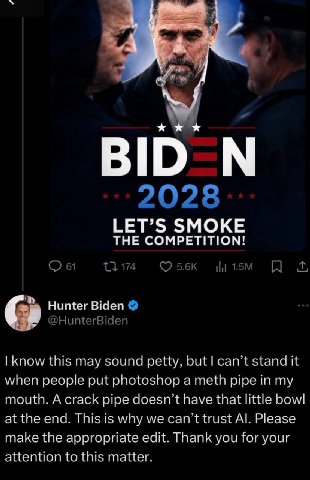 хжя LET’S SMOKE THE COMPETITION! 61 174 Hunter Biden @HunterBiden know this may sound petty, but can’t stand it when people put photoshop a meth pipe in my mouth. A crack pipe doesn’t have that little