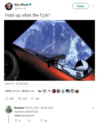 Elon Musk @elonmusk Hold up what the 2 iia у к Я 10:50 06 Feb 2018 3,270 Retweets 10,210 Шиттан @NWO_NOW 06 Feb 2018 Replying to @elonmusk Delete your account. 80
