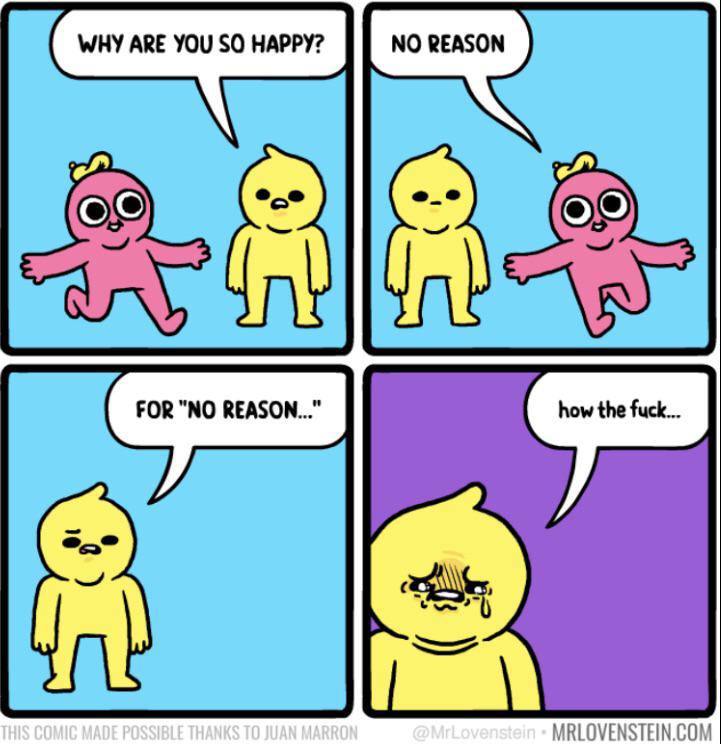 WHY ARE YOU SO HAPPY? FOR "NO REASON...” MRLOVENSTEIN.COM