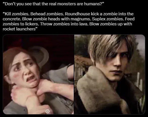 “Don’t you see that the real monsters are humans?” “Kill zombies. Behead zombies. Roundhouse kick a zombie into the concrete. Blow zombie heads with magnums. Suplex zombies. Feed zombies to lickers. T