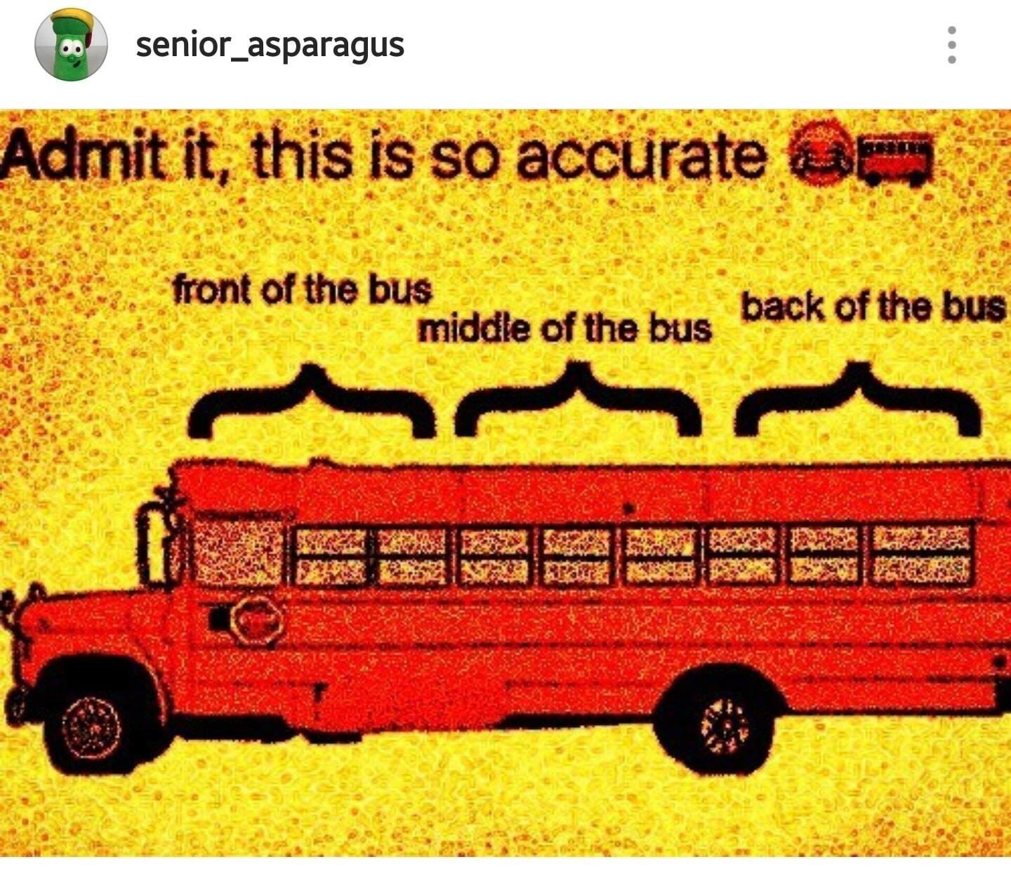 senior_asparagus Admit it, this is so accurate of the ofthe bus