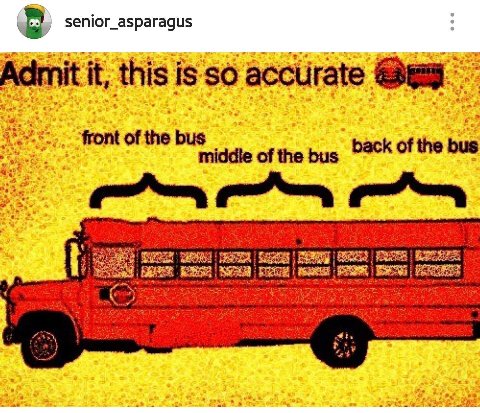 senior_asparagus Admit it, this is so accurate of the ofthe bus