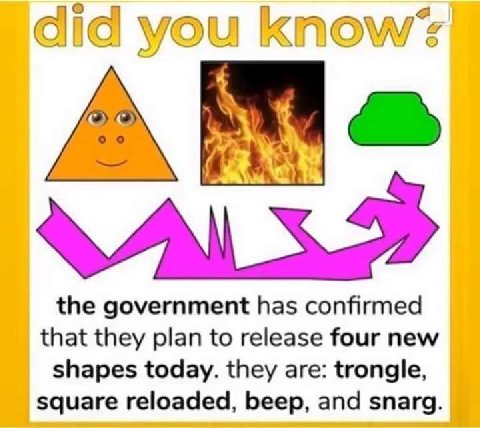 о you the government has confirmed that they plan to release four new shapes today. they are: trongle, square reloaded, beep, and snarg.
