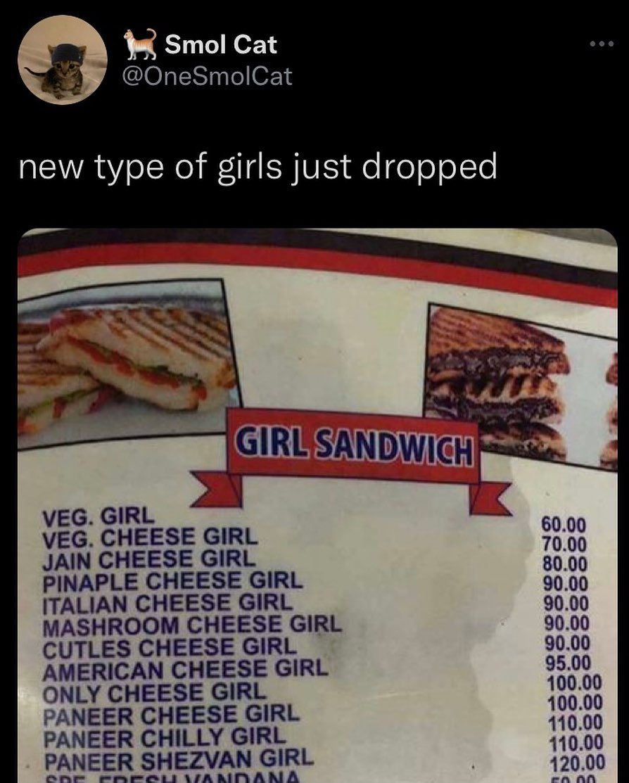 Зто! Cat 7 @OneSmolCat new type of girls just dropped 7% GIRE VEG. GIRL VEG. CHEESE GIRL JAIN CHEESE GIRL 80.00 PINAPLE CHEESE GIRL 90.00 ITALIAN CHEESE GIRL 90.00 MASHROOM CHEESE GIRL 90.00 CUTLES CH